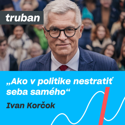 56. Nikdy sa nevzdať je dôležitejšie ako nikdy neprehrať | Ivan Korčok – Michal Truban