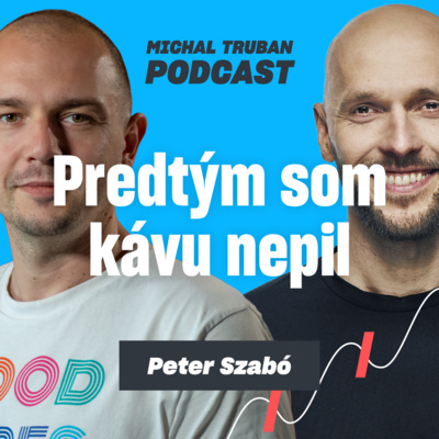 67. Vybudoval miliónovú kávovú firmu, aj keď nepil kávu | Peter Szabó – Michal Truban