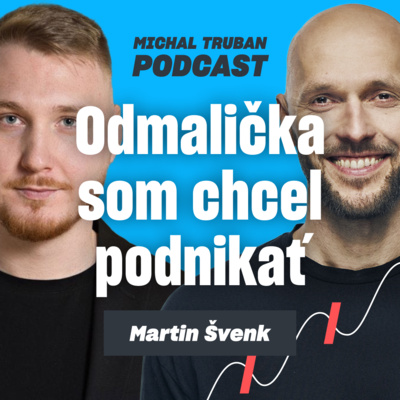 76. Z taxikára na 30-miliónový obrat za 5 rokov | Martin Švenk – Michal Truban Podcast