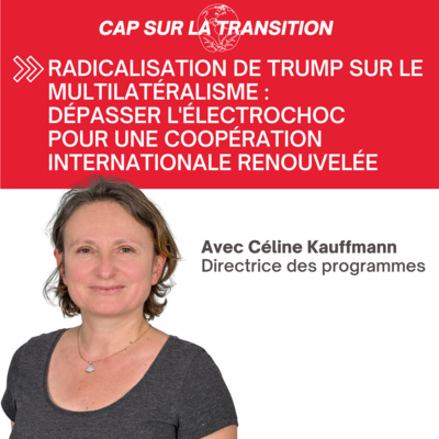 Radicalisation de Trump sur le multilatéralisme : dépasser l'électrochoc pour une coopération internationale renouvelée