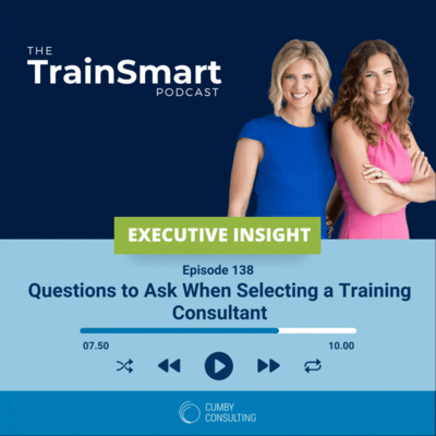 138 I Executive Insights: Questions to Ask When Selecting a Training Consultant