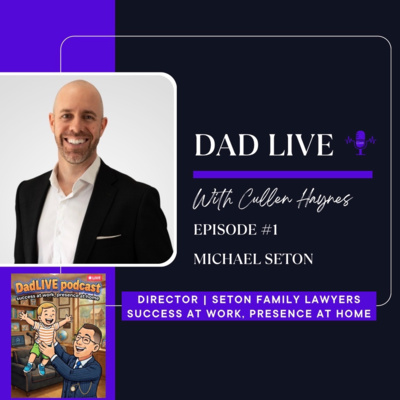 Dad LIVE ๐ถ๐ผ๐๏ธ๐ด Episode 1 with Michael Seton | Solicitor Director, Seton Family Lawyers | 'Success at Work, Presence at Home & The Weight of Modern Fatherhood'