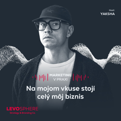 #308 YAKSHA: Na mojom vkuse stojí celý môj biznis