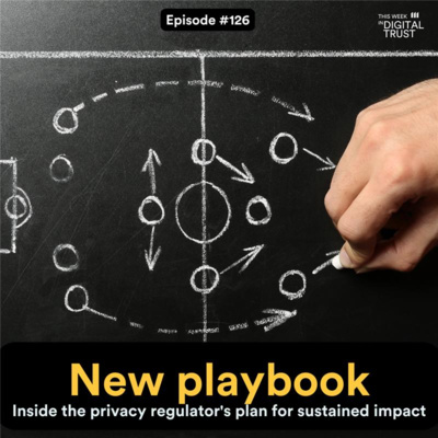 #127 New playbook - inside the privacy regulator's plan for sustained impact