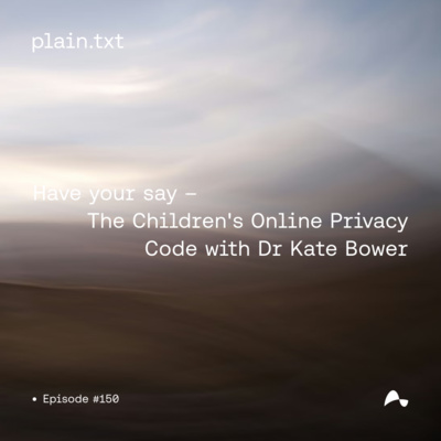 #150 Have your say - The Children's Online Privacy Code with Dr Kate Bower 