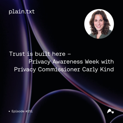 #151 Trust is built here - Privacy Awareness Week with Privacy Commissioner Carly Kind