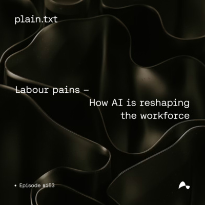 #153 Labour pains - How AI is reshaping the workforce