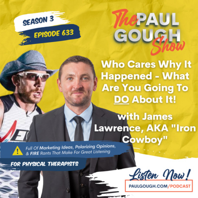 EP633 Who Cares Why It Happened - What Are You Going To DO About It!? (with James Lawrence, AKA "Iron Cowboy")