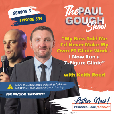 EP634 "My Boss Told Me I'd Never Make My Own PT Clinic Work - I Now Run a 7-Figure Clinic” with Keith Roed