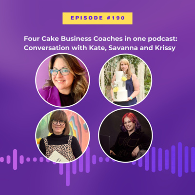 #190 Four Cake Business Coaches and One Podcast: Conversation with Kate, Savanna and Krissy. 