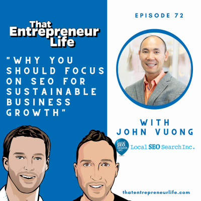 Episode 72 - Why You Should Focus On SEO For Sustainable Business Growth with John Vuong