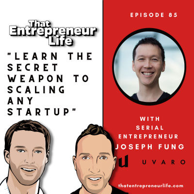 Episode 85 - Learn the Secret Weapon to Scaling any Startup with Serial Entrepreneur Joseph Fung