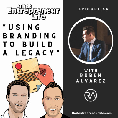 Episode 64 - Using Branding to Build a Legacy with Ruben Alvarez