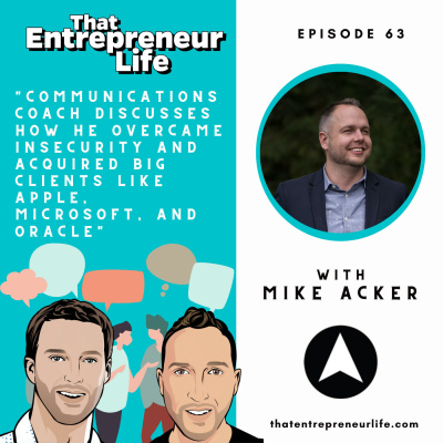 Episode 63 - Communications Coach Mike Acker Discusses How He Overcame Insecurity and Acquired Clients