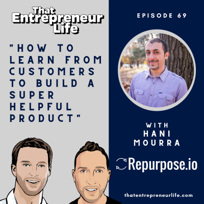 Episode 69 - How to Learn From Customers to Build a Super Helpful Product with Hani Mourra