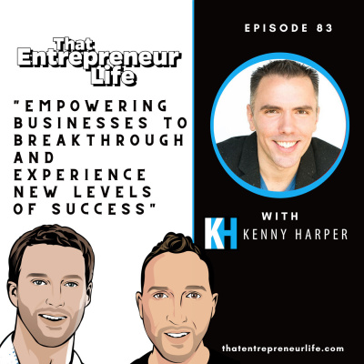 Episode 83 - Empowering Businesses to Breakthrough and Experience New Levels of Success with Kenny Harper