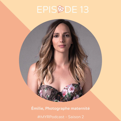 #13 Émilie, photographe maternité : Oser vivre sa passion pour la photographie