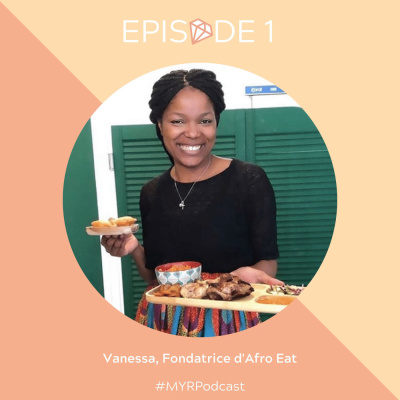 REDIFFUSION : #1 Vanessa, fondatrice d'Afro Eat : Vivre le bonheur de se réaliser