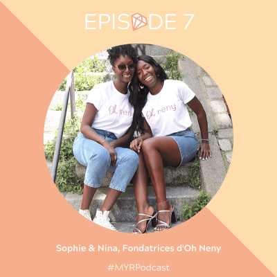 #7 Sophie & Nina, fondatrices d'Oh Neny : S'unir pour construire un projet au-delà des frontières culturelles