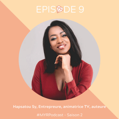 #9 Hapsatou Sy, Entrepreneure, animatrice TV, auteure et productrice : Honorer le parcours de son père et le rendre fier