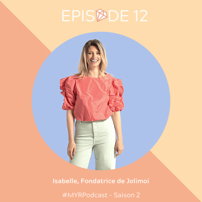 #12 Isabelle, fondatrice de Jolimoi : Réinventer le concept de conseils et de vente de produits de beauté