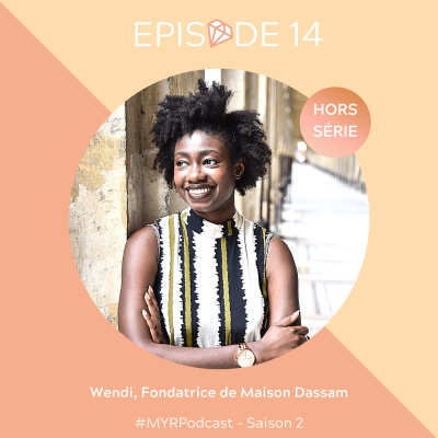 HORS-SÉRIE // #14 Wendi, fondatrice de Maison Dassam : redonner à l'Afrique ses lettres de noblesses