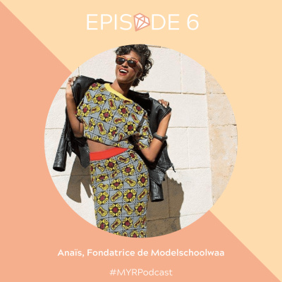 REDIFFUSION : #6 Anaïs, fondatrice de Modelschoolwaa : S'inspirer de son expérience pour créer un concept innovant