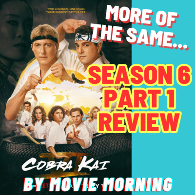 Cobra Kai - Season 6: Part 1 REVIEW (SPOILERS) by MOVIE Morning