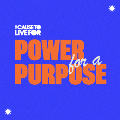 Power For A Purpose // Paul Lowe // Cause to Live For 2024