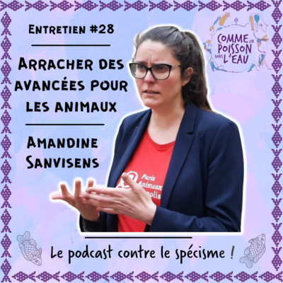 #28 Arracher des avancées pour les animaux - Amandine Sanvisens