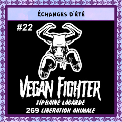 [Échange d'été] Vegan Fighter France #22 - Tiphaine Lagarde - 269 Libération Animale
