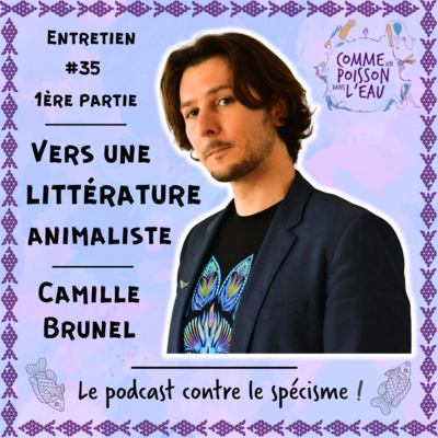 #35 Vers une littérature animaliste - Camille Brunel (1/2)