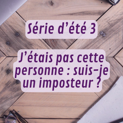 Série d'été 3 - J'étais pas cette personne : suis-je un imposteur ?