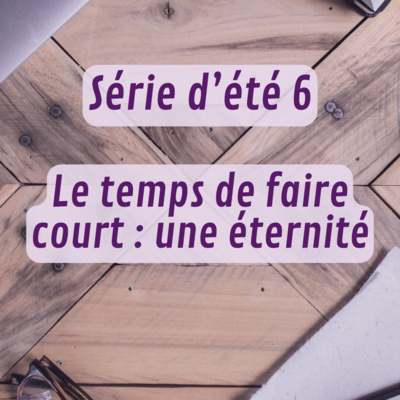 Série d'été 6 - Le temps de faire court : une éternité 
