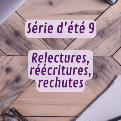 Série d'été 9 - Relectures, réécritures, rechutes