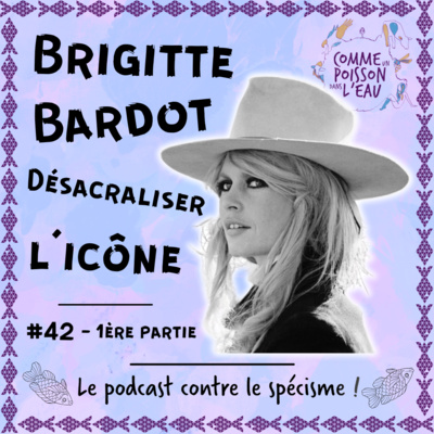 #42 Brigitte Bardot : désacraliser l'icône (1/4)