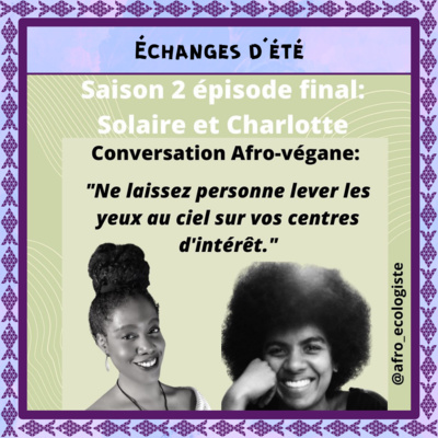 [Échange d'été] ‪L'Afro-écologiste - Véganes Noir·es S2# épisode final, Solaire et Charlotte : Conversation sur l'Afro-véganisme