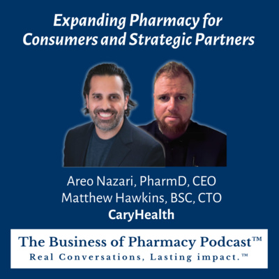 Expanding Pharmacy for Consumers and Strategic Partners | Areo Nazari, PharmD, CEO Matthew Hawkins, BSC, CTO CaryHealth