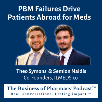 PBM Failures Drive Patients Abroad for Meds | Theo Symons & Semion Naidis Co-Founders, ILMEDS.co