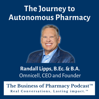The Journey to Autonomous Pharmacy | Randall Lipps, B.Ec. & B.A. Omnicell, CEO and Founder