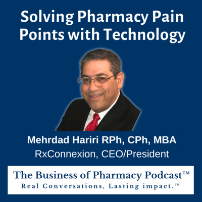 Solving Pharmacy Pain Points with Technology | Mehrdad Hariri RPh, CPh, MBA, RxConnexion, CEO/President