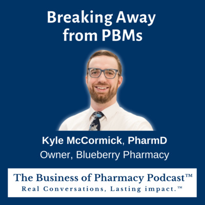 Breaking Away from PBMs | Kyle McCormick, PharmD Owner, Blueberry Pharmacy