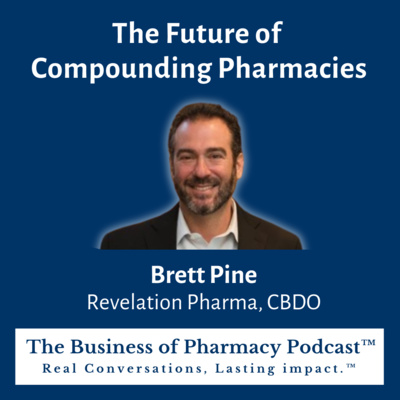 The Future of Compounding Pharmacies | Brett Pine Revelation Pharma, CBDO