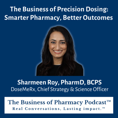 The Business of Precision Dosing: Smarter Pharmacy, Better Outcomes | Sharmeen Roy, PharmD, BCPS DoseMeRx, CSSO