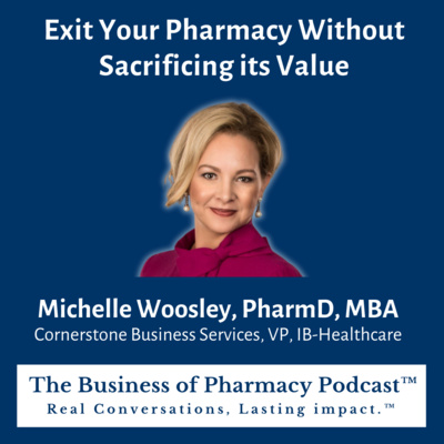 Exit Your Pharmacy Without Sacrificing its Value | Michelle Woosley, PharmD, MBA Cornerstone Business Services, VP, IB-Healthcare