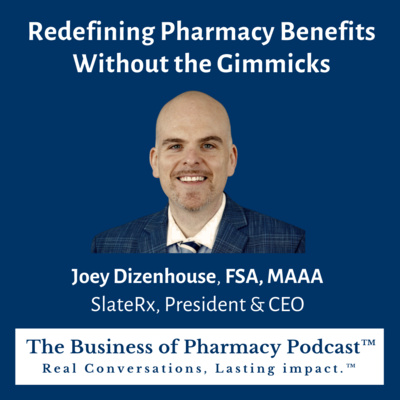 Redefining Pharmacy Benefits Without the Gimmicks | Joey Dizenhouse, FSA, MAAA SlateRx, President & CEO