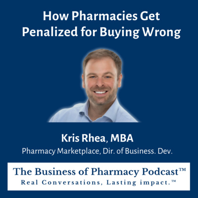 How Pharmacies Get Penalized for Buying Wrong | Kris Rhea, MBA Pharmacy Marketplace, Dir. of Business. Dev.