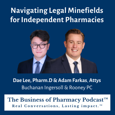 Navigating Legal Minefields for Independent Pharmacies | Dae Lee, PharmD & Adam Farkas, Attys Buchanan Ingersoll & Rooney PC