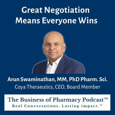 Great Negotiation Means Everyone Wins | Arun Swaminathan, MM, PhD Pharm. Sci. Coya Therapeutics, CEO, Board Member