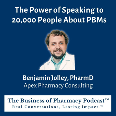 The Power of Speaking to 20,000 People About PBMs | Benjamin Jolley, PharmD  Apex Pharmacy Consulting
